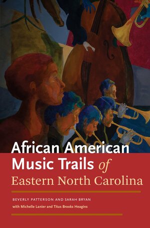The African American Music Trails of Eastern North Carolina by Michelle Lanier, Sarah Bryan, Beverly Patterson