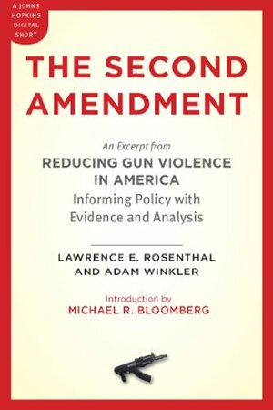 The Second Amendment: An Excerpt from &lt;I&gt;Reducing Gun Violence in America: Informing Policy with Evidence and Analysis&lt;/I&gt; by Adam Winkler, Michael R. Bloomberg, Lawrence E. Rosenthal