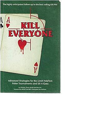 Kill Everyone: Advanced Strategies for No Limit Hold'em Poker Tournaments and Sit-n-goes by Lee Nelson, Lee Nelson