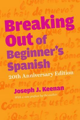 Breaking Out of Beginner's Spanish by Joseph J. Keenan