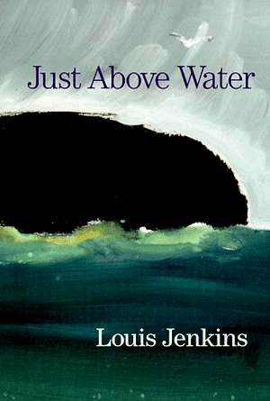 Just Above Water: Prose Poems by Louis Jenkins