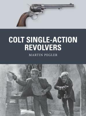 Colt Single-Action Revolvers by Martin Pegler