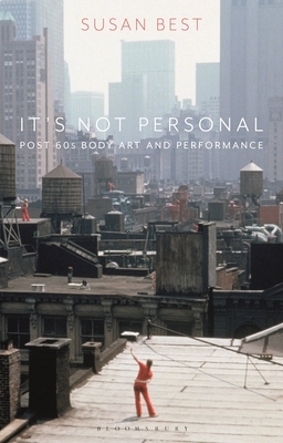 It's Not Personal: Post 60s Body Art and Performance by Susan Best