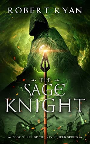The Sage Knight (The Kingshield Series, #3) by Robert Ryan