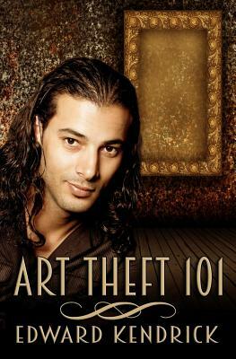 Art Theft 101 by Edward Kendrick