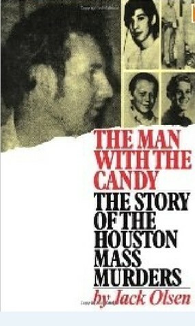 The Man With The Candy: The Story of The Houston Mass Murders by Jack Olsen