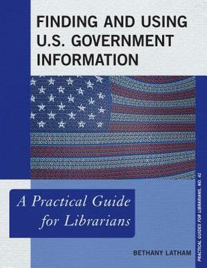 Finding and Using U.S. Government Information by Bethany Latham