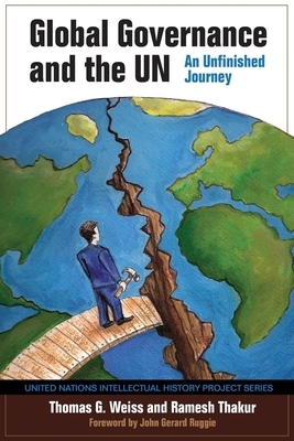 Global Governance and the UN: An Unfinished Journey by Thomas G. Weiss, Ramesh Thakur