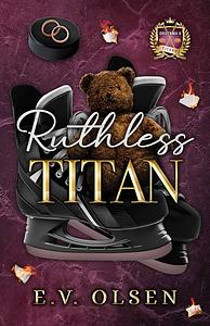 Ruthless Titan by E.V. Olsen