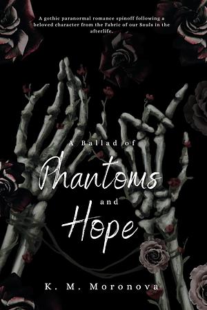 A Ballad of Phantoms and Hope by K.M. Moronova