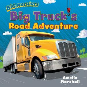 Big Truck's Road Adventure by Amelia Marshall