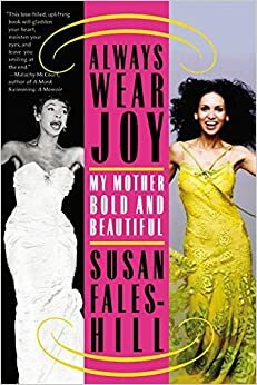 Always Wear Joy: My Mother Bold and Beautiful by Susan Fales-Hill