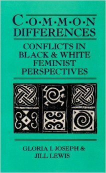Common Differences: Conflicts in Black and White Feminist Perspectives by Gloria I. Joseph, Jill Lewis