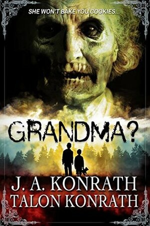 Grandma? - Attack of the Geriatric Zombies! by J.A. Konrath, Talon Konrath