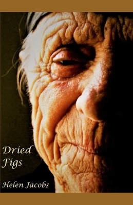 Dried Figs: Reflections on life and loss by Helen Jacobs