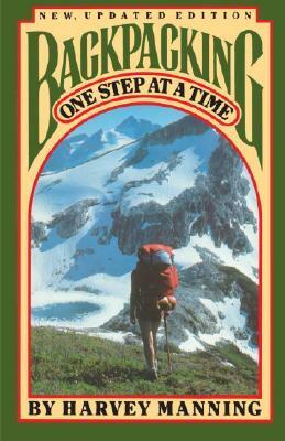 Backpacking: One Step at a Time by Harvey Manning