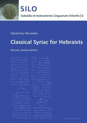 Classical Syriac for Hebraists: Second, Revised Edition by Takamitsu Muraoka