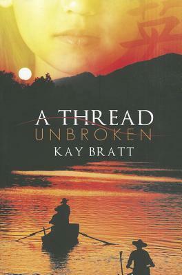 A Thread Unbroken by Kay Bratt