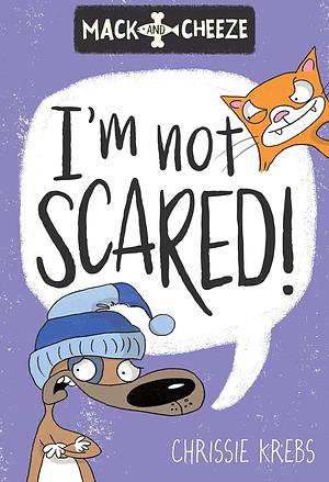 Mack and Cheeze #3: I'm Not Scared!. by Chrissie Krebs