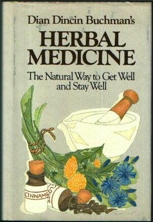 Dian Dincin Buchmans Herbal Medicine: Natural Way to Get Well and Stay Well by Dian Dincin Buchman