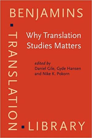 Why Translation Studies Matters by Gyde Hansen, Daniel Gile, Nike K. Pokorn