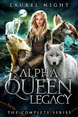 The Complete Alpha Queen Legacy by Laurel Night