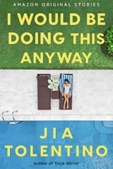 I Would Be Doing This Anyway by Jia Tolentino
