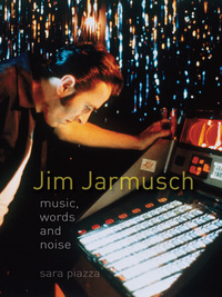 Jim Jarmusch: Music, Words and Noise by Sara Piazza