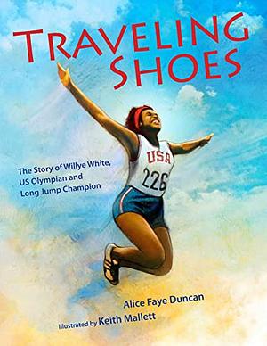Traveling Shoes: The Story of Willye White, US Olympian and Long Jump Champion by Alice Faye Duncan
