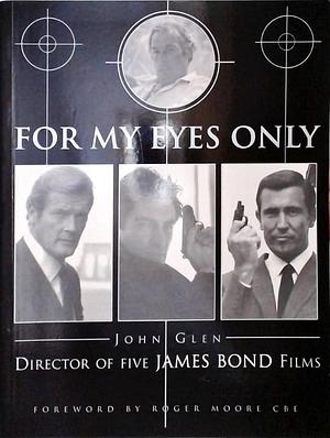 FOR MY EYES ONLY: My Life With James Bond by John Glen, John Glen, Marcus Hearn