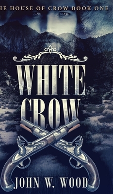 White Crow (The House of Crow Book 1) by John W. Wood