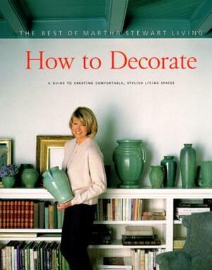 How to Decorate by Martha Stewart, Celia Barbour