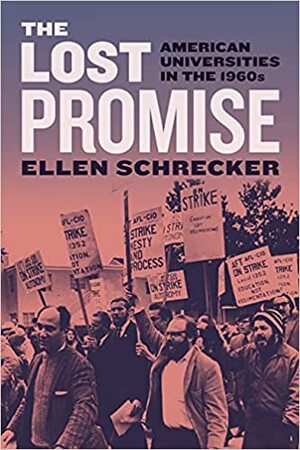 The Lost Promise: American Universities in the 1960s by Ellen Schrecker