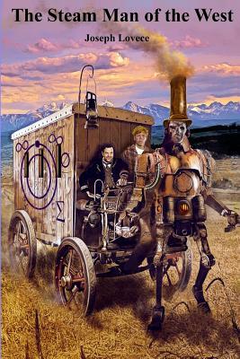 The Steam Man of the West by Joseph a. Lovece