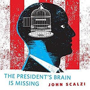 The President's Brain Is Missing by P.J. Ochlan, John Scalzi