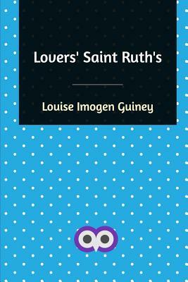 Lovers' Saint Ruth's by Louise Imogen Guiney