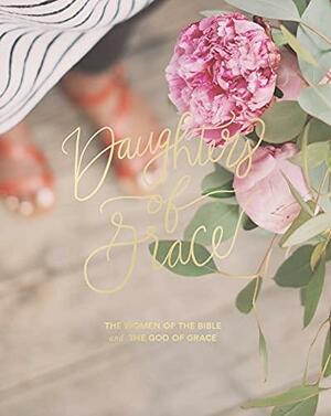 Daughters of Grace - The women of the Bible & the Grace of God by Kristin Schmucker