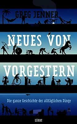 Neues von vorgestern: Die ganze Geschichte der alltäglichen Dinge by Greg Jenner