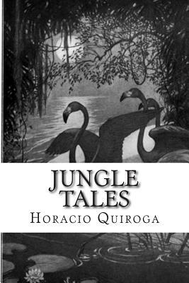 Jungle Tales by Horacio Quiroga