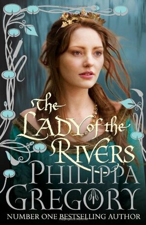 The Lady of the Rivers by Philippa Gregory