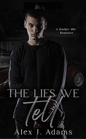 The Lies We Tell by Alex J. Adams