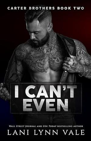 I Can't Even by Lani Lynn Vale