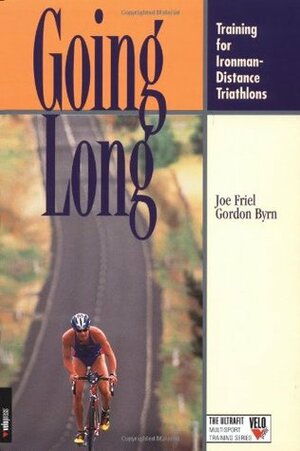 Going Long: Training for Ironman-Distance Triathlons by Gordon Byrn, Joe Friel