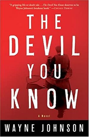 The Devil You Know: A Novel by Wayne Johnson