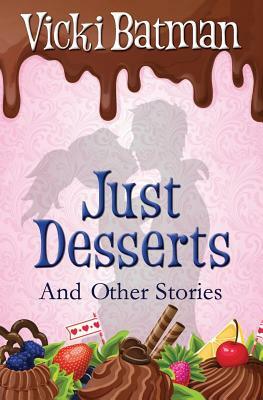 Just Desserts and Other Stories: From sassy writer Vicki Batman comes eleven very short tales with a dash of humor. by Vicki Batman