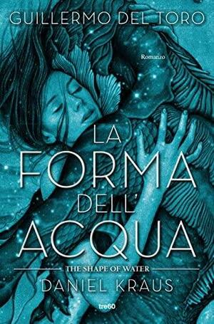 La forma dell'acqua by Guillermo del Toro, Daniel Kraus