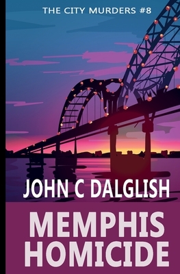 Memphis Homicide by John C. Dalglish