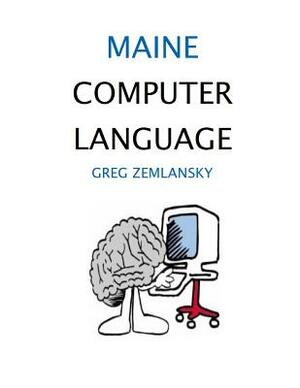 Maine Computer Language by Greg Zemlansky