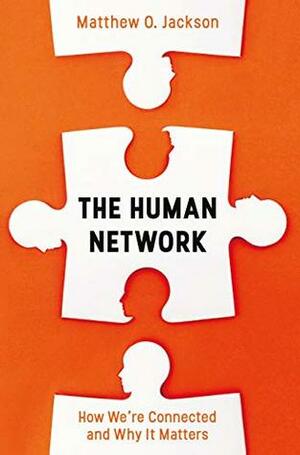 The Human Network: How We're Connected and Why It Matters by Matthew O. Jackson