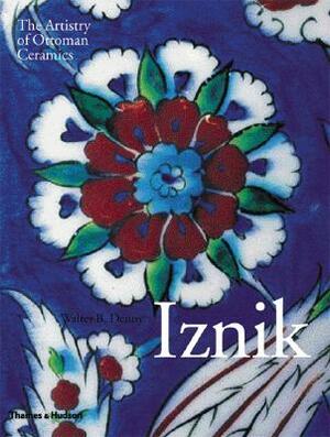 Iznik: The Artistry of Ottoman Ceramics by Walter B. Denny